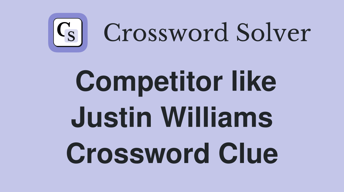 Competitor like Justin Williams Crossword Clue