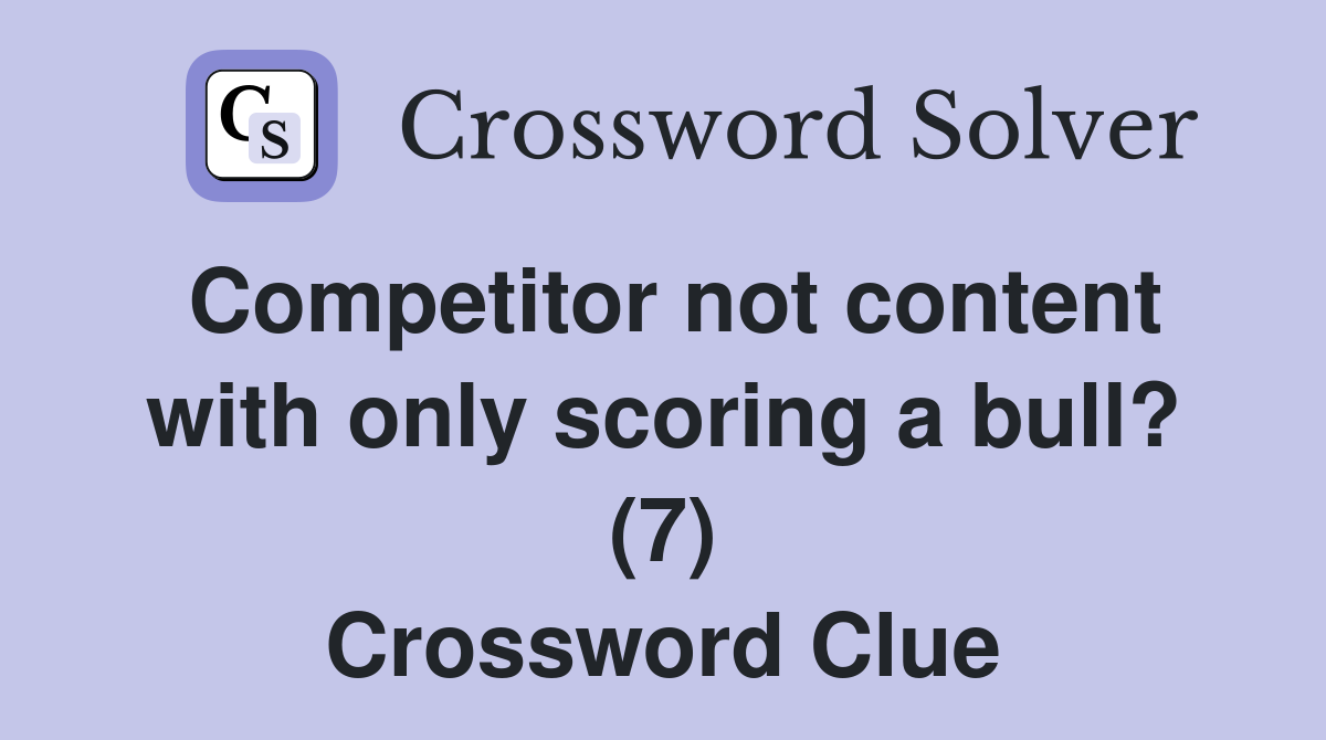 Competitor not content with only scoring a bull? (7) Crossword Clue