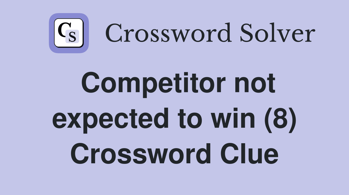 Competitor not expected to win (8) Crossword Clue