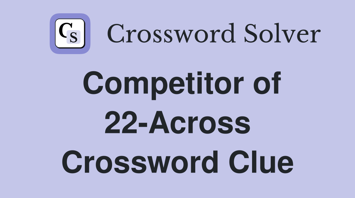 Competitor of 22-Across Crossword Clue