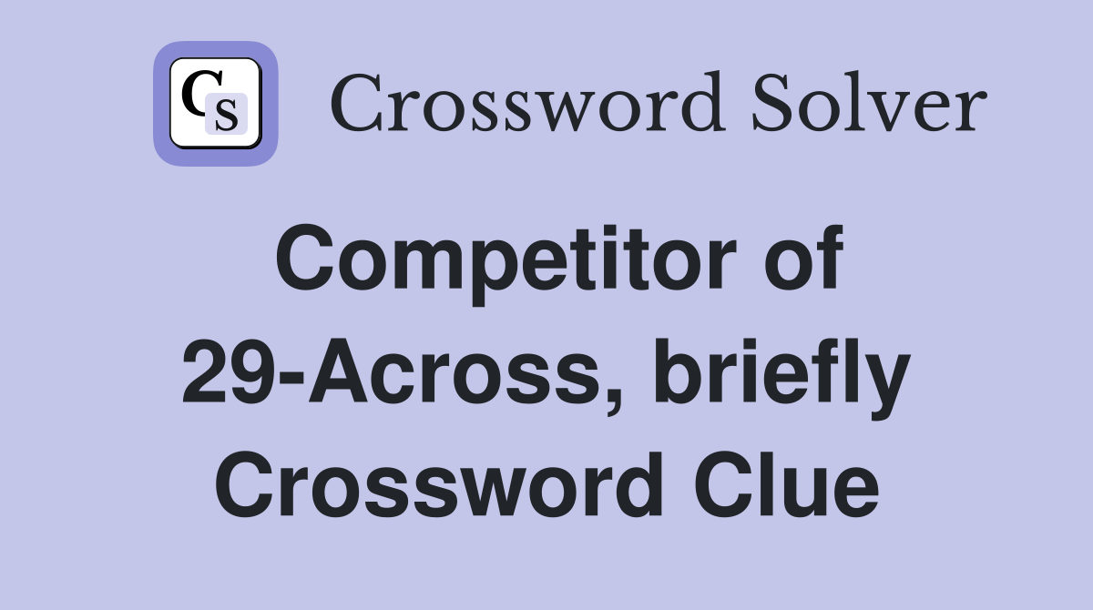 Competitor of 29-Across, briefly Crossword Clue