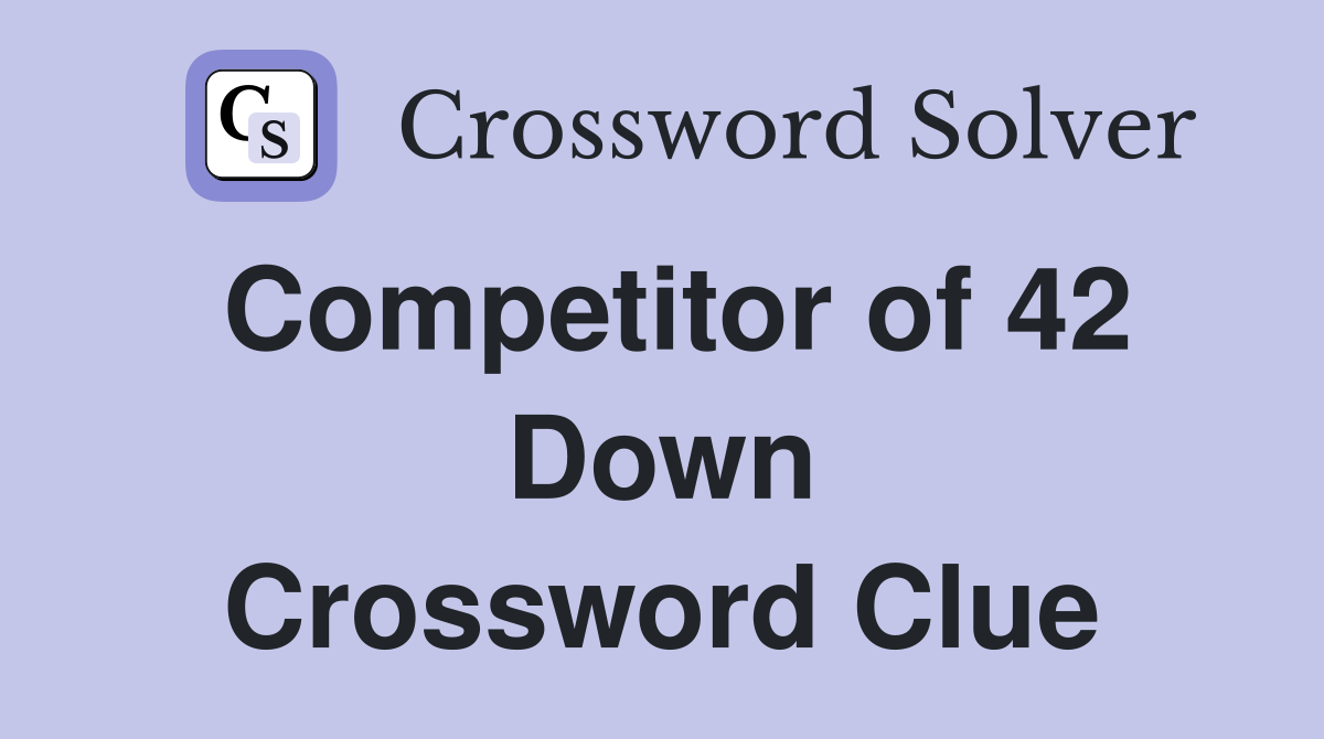 Competitor of 42 Down Crossword Clue