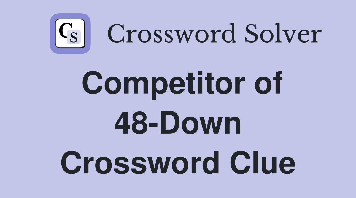 Competitor of 48-Down Crossword Clue