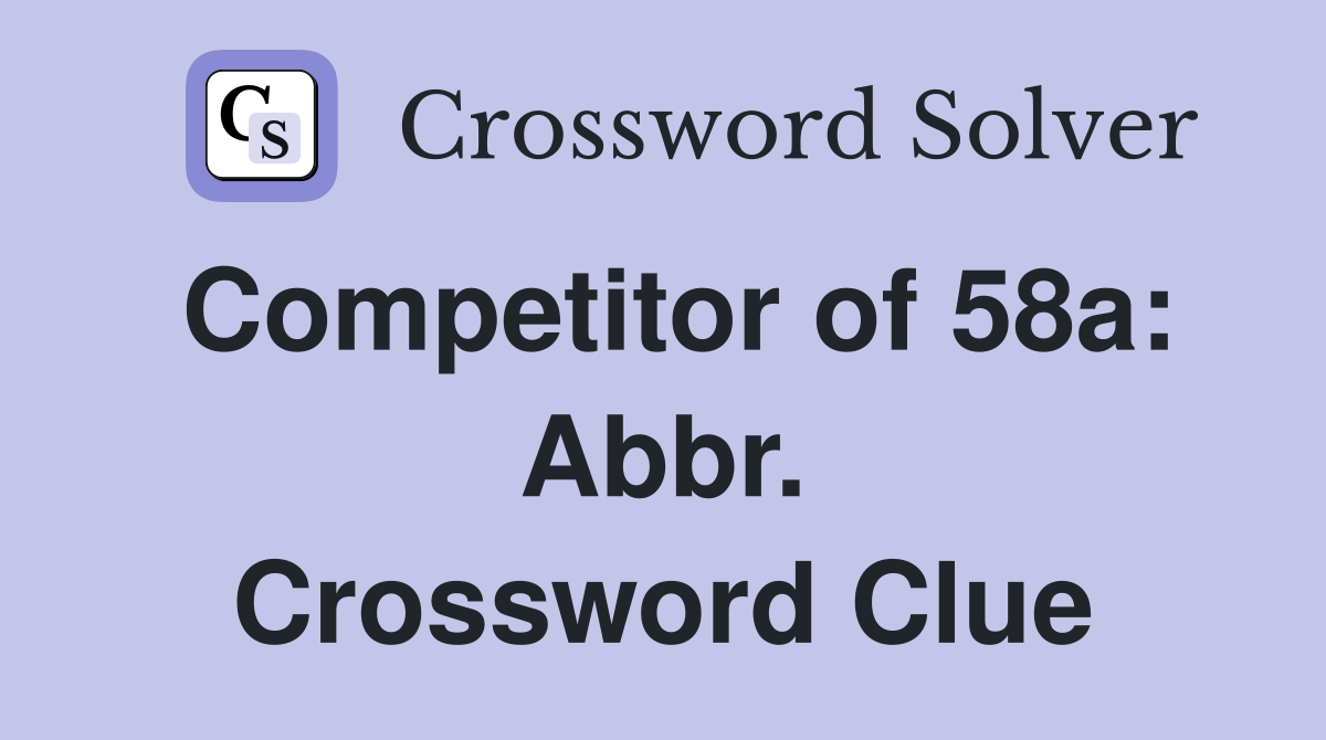 Competitor of 58a: Abbr. Crossword Clue