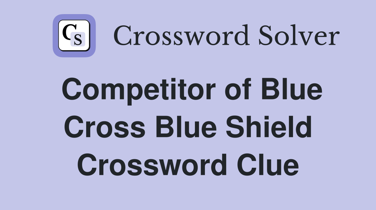 Competitor of Blue Cross Blue Shield Crossword Clue