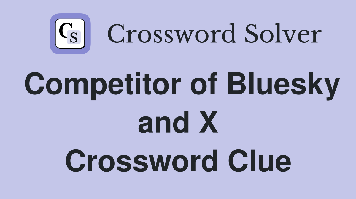 Competitor of Bluesky and X Crossword Clue