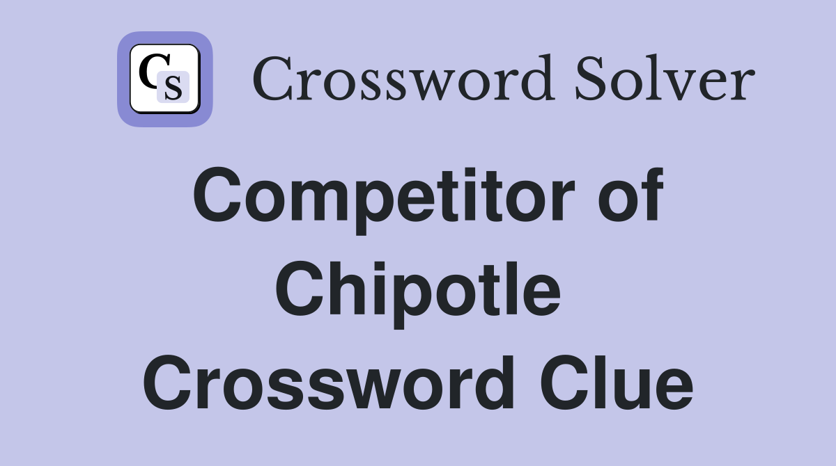 Competitor of Chipotle Crossword Clue
