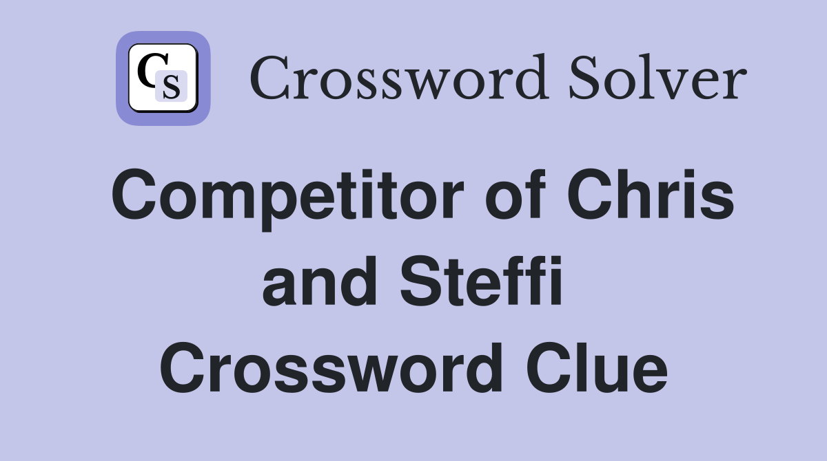 Competitor of Chris and Steffi Crossword Clue