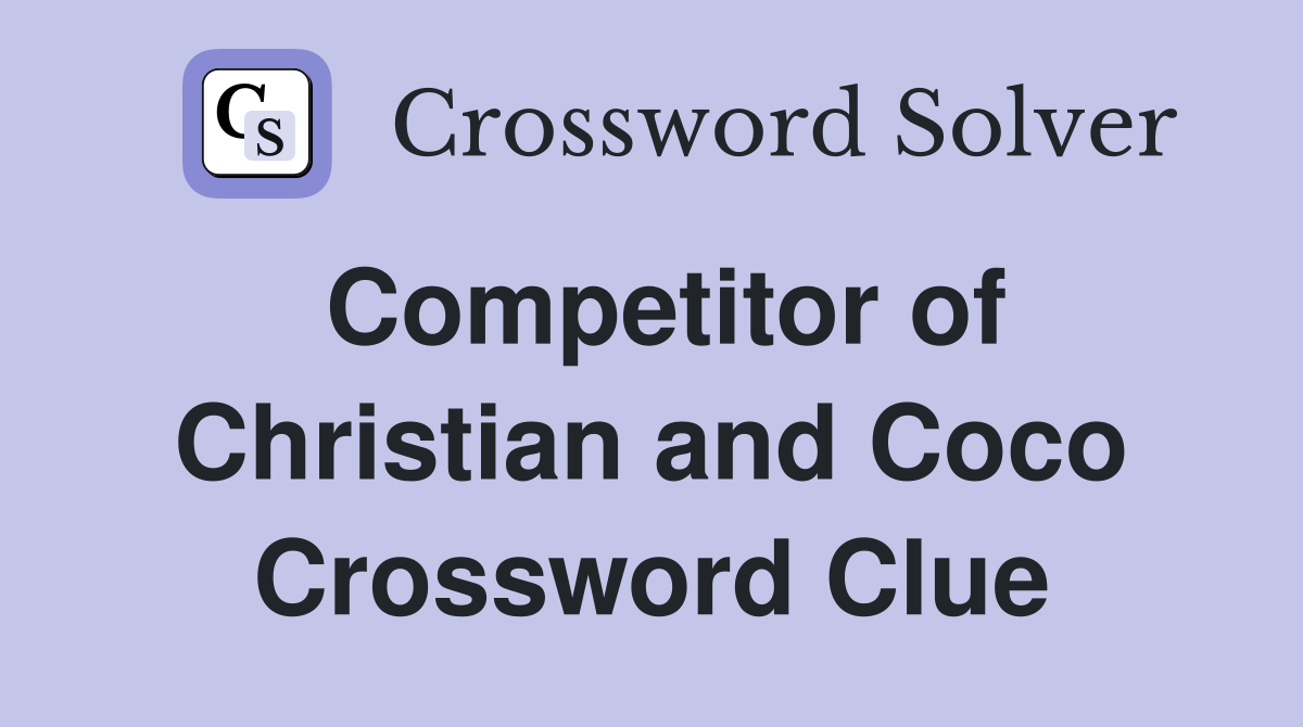 Competitor of Christian and Coco Crossword Clue