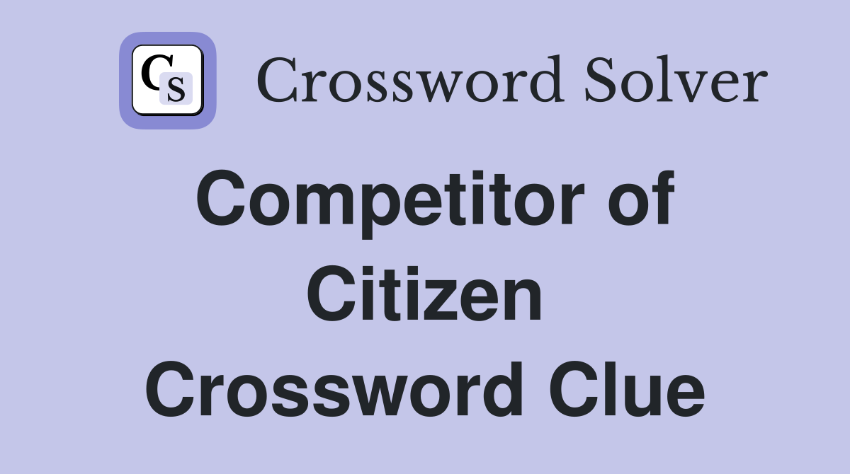 Competitor of Citizen Crossword Clue