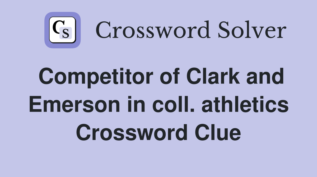 Competitor of Clark and Emerson in coll. athletics Crossword Clue