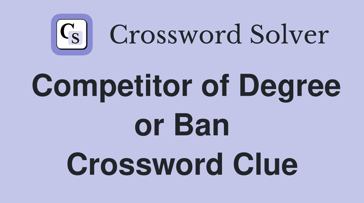 Competitor of Degree or Ban Crossword Clue