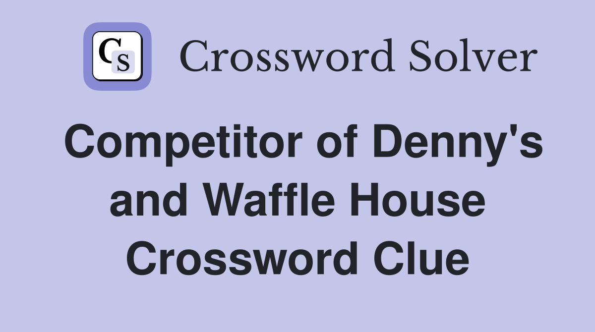 Competitor of Denny's and Waffle House Crossword Clue
