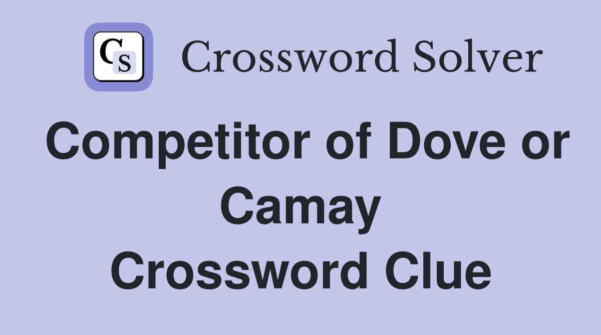 Competitor of Dove or Camay Crossword Clue