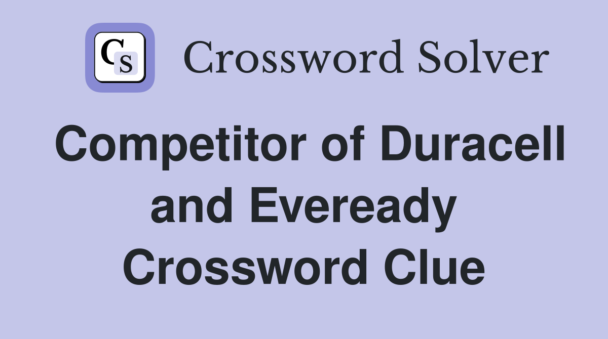 Competitor of Duracell and Eveready Crossword Clue