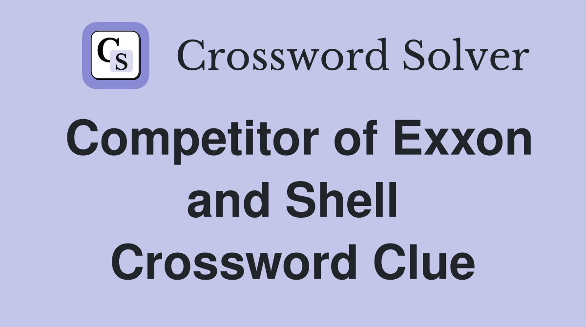 Competitor of Exxon and Shell Crossword Clue