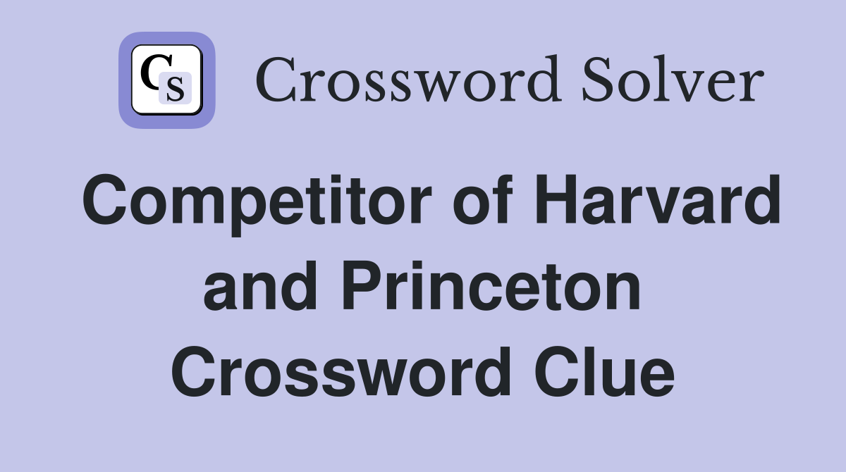 Competitor of Harvard and Princeton Crossword Clue