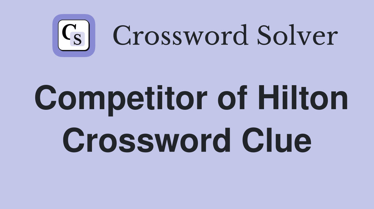 Competitor of Hilton Crossword Clue