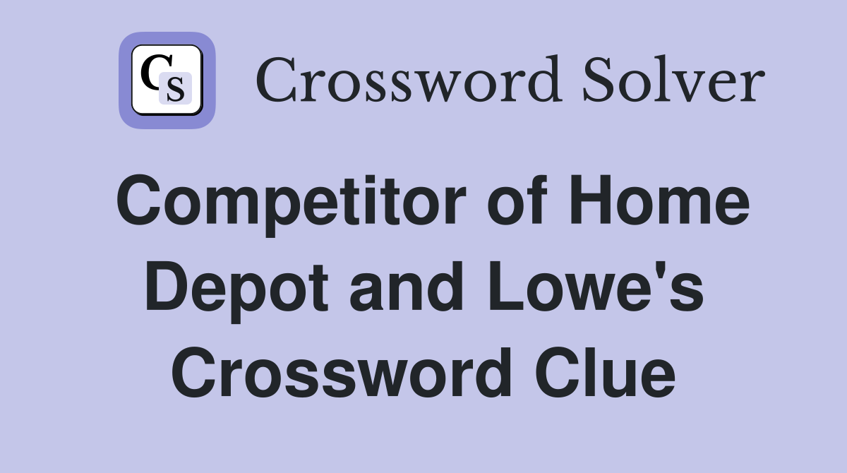 Competitor of Home Depot and Lowe's Crossword Clue
