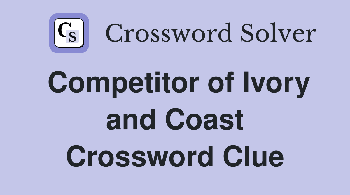 Competitor of Ivory and Coast Crossword Clue