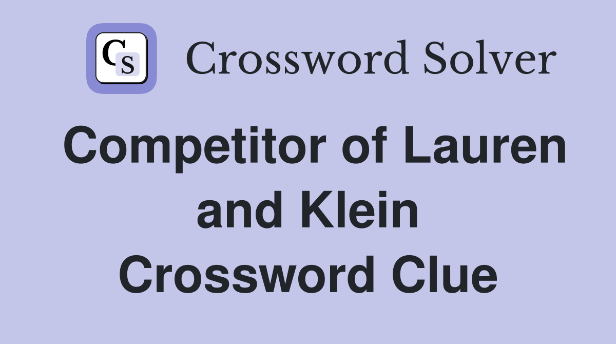 Competitor of Lauren and Klein Crossword Clue