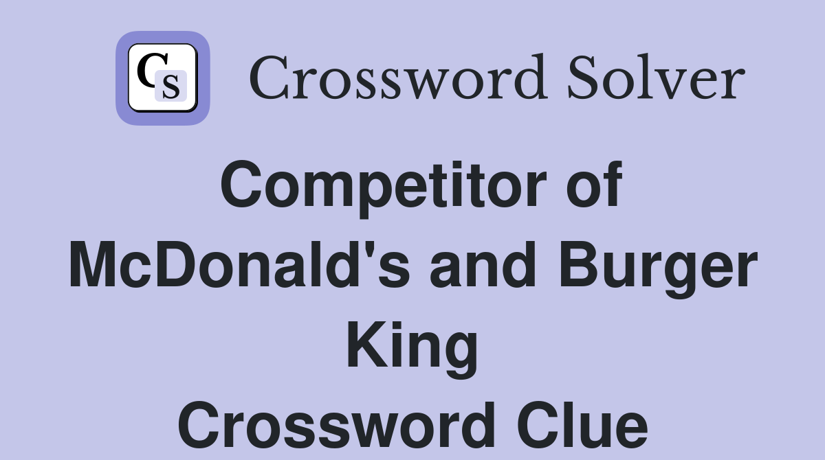 Competitor of McDonald's and Burger King Crossword Clue