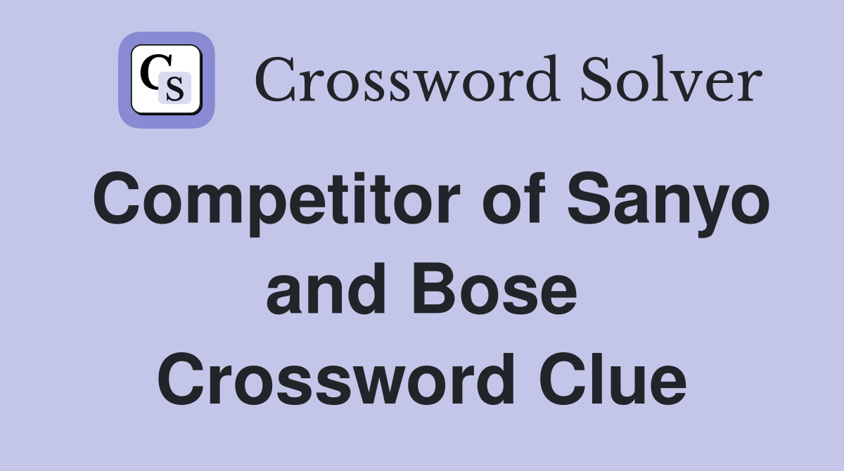 Competitor of Sanyo and Bose Crossword Clue