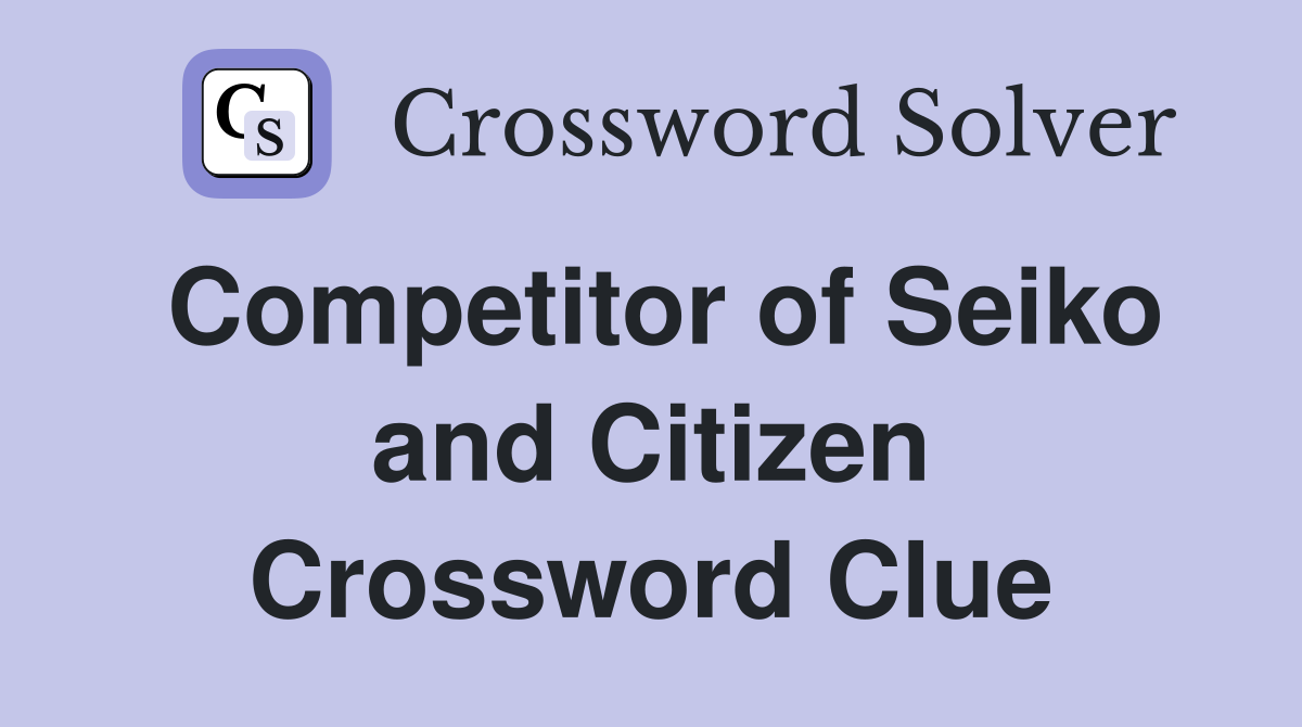 Competitor of Seiko and Citizen Crossword Clue
