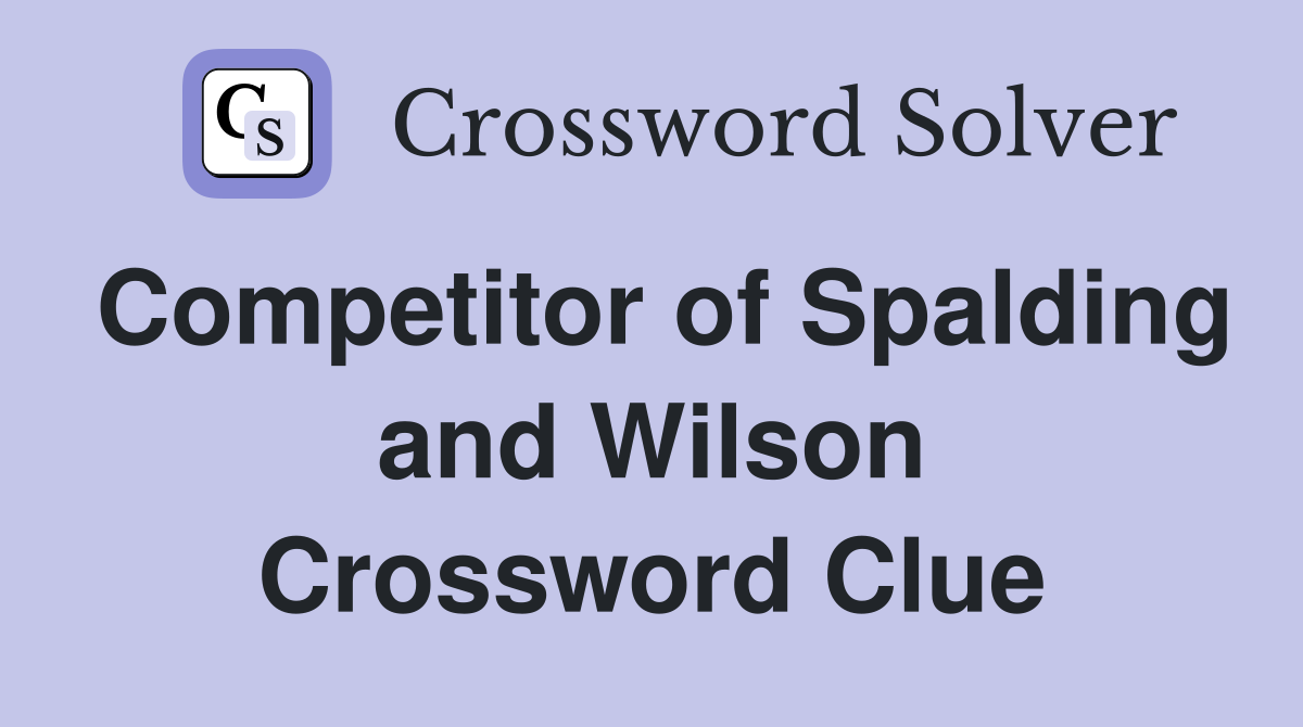 Competitor of Spalding and Wilson Crossword Clue