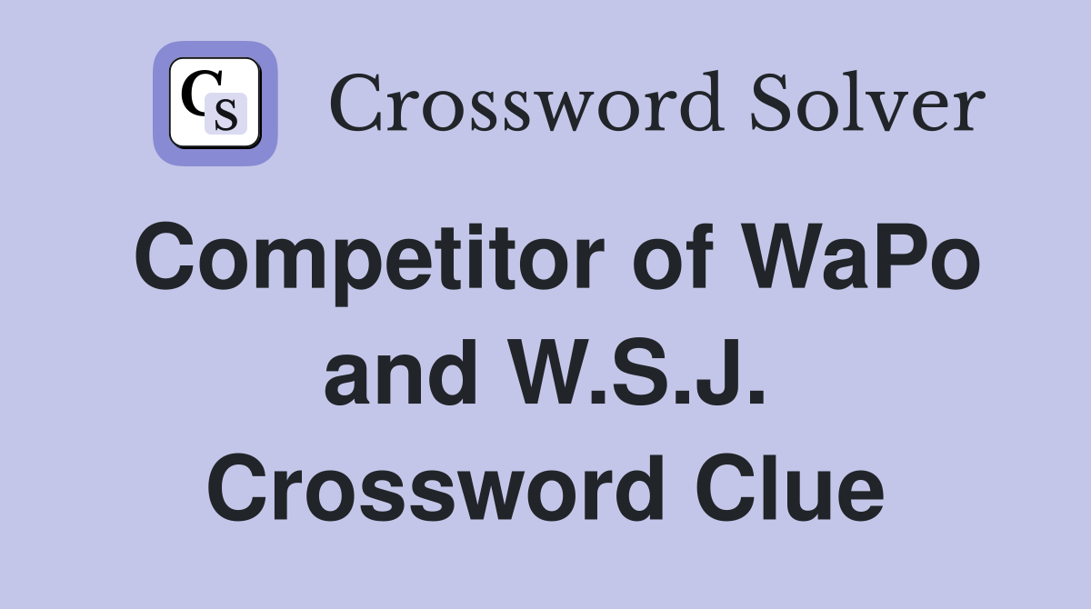 Competitor of WaPo and W.S.J. Crossword Clue