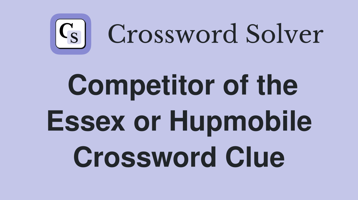 Competitor of the Essex or Hupmobile Crossword Clue