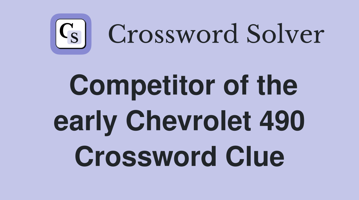 Competitor of the early Chevrolet 490 Crossword Clue