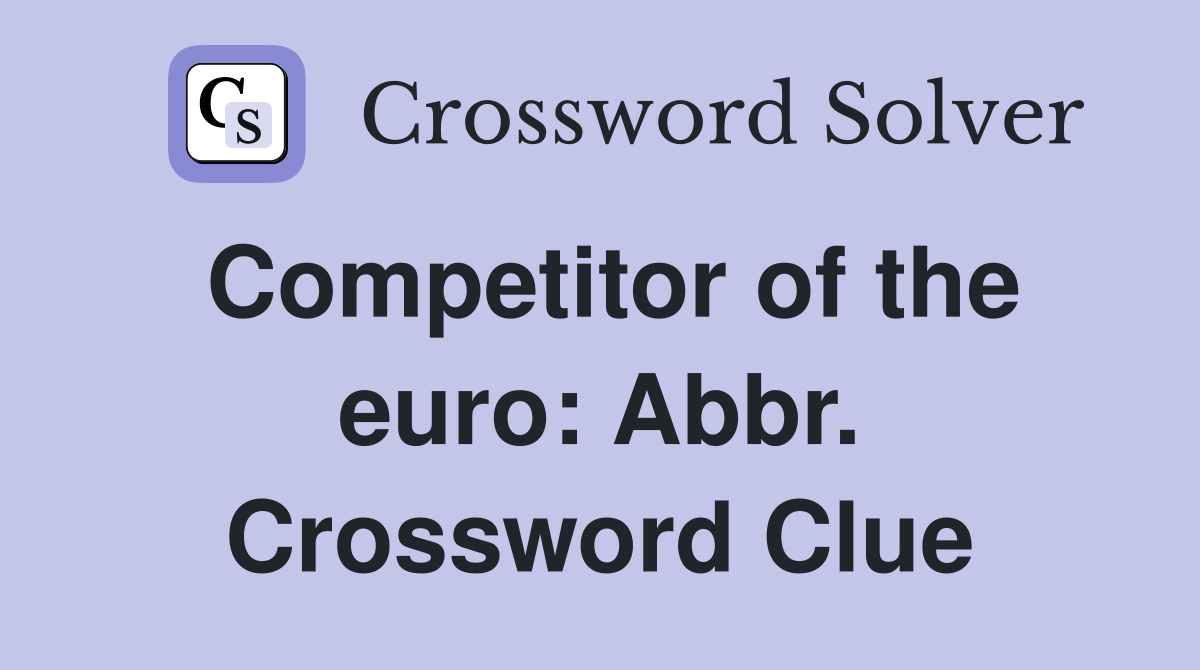 Competitor of the euro: Abbr. Crossword Clue