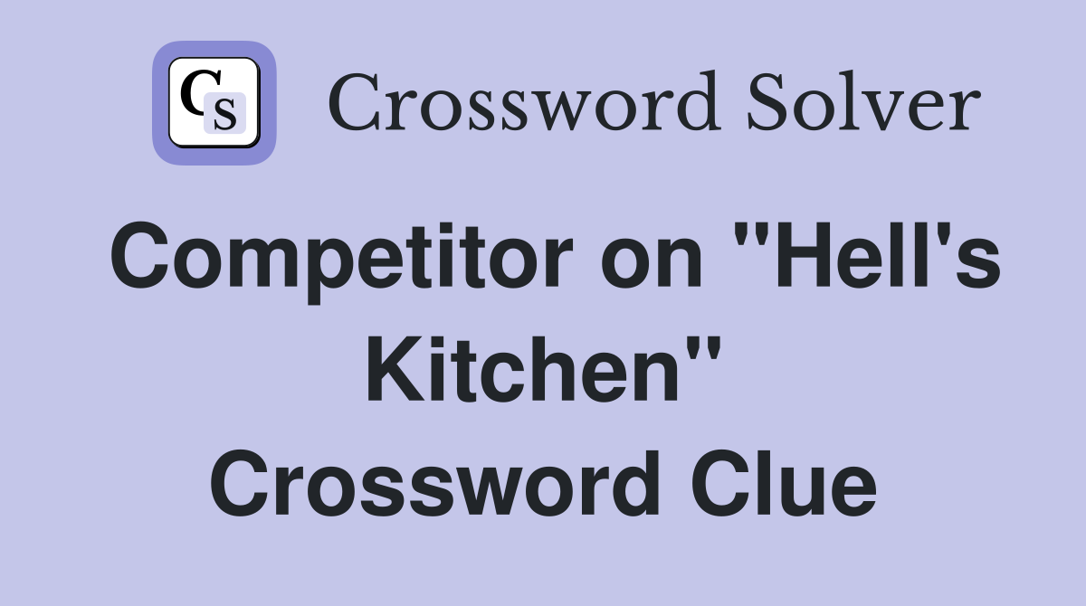 Competitor on "Hell's Kitchen" Crossword Clue