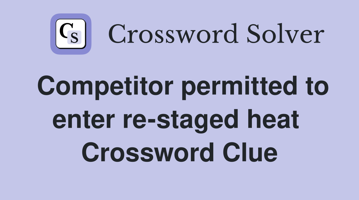 Competitor permitted to enter re-staged heat  Crossword Clue