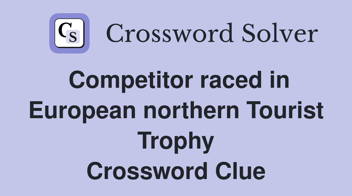 Competitor raced in European northern Tourist Trophy Crossword Clue