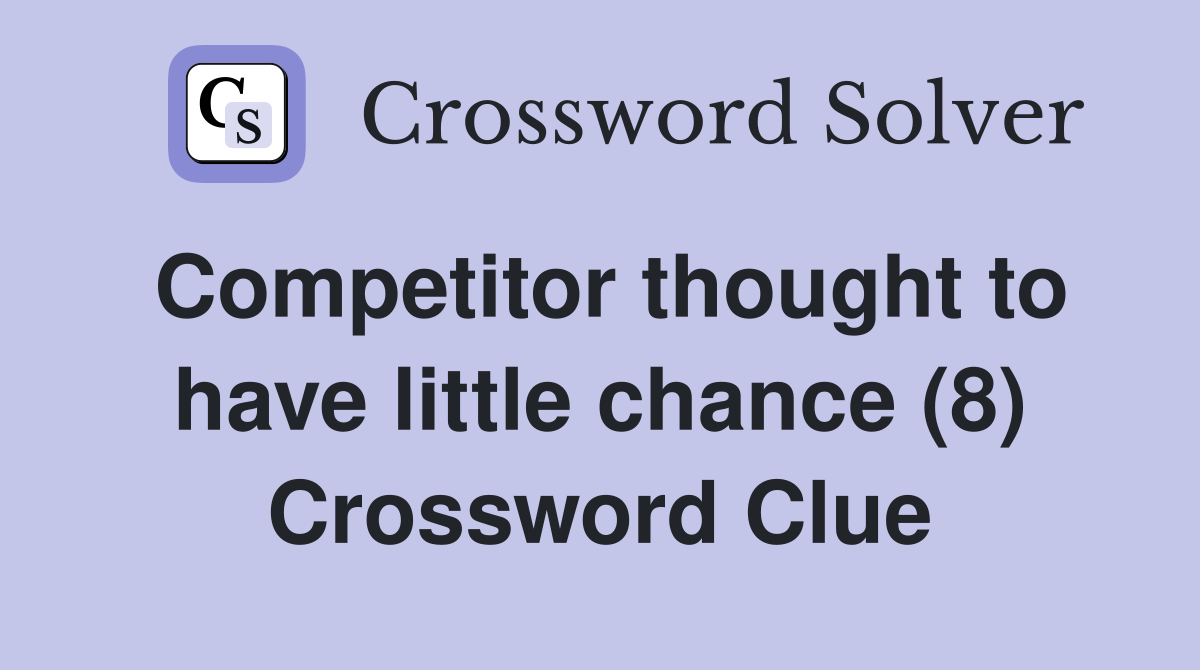 Competitor thought to have little chance (8) Crossword Clue