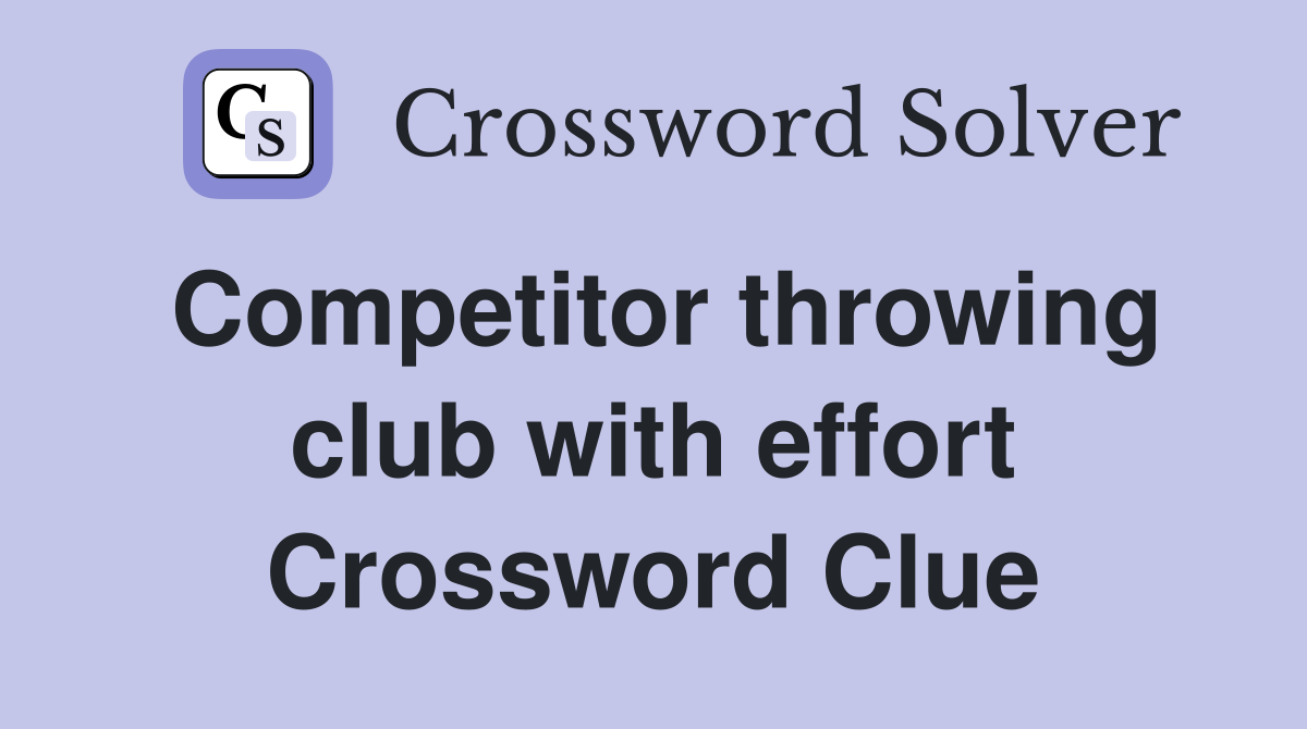 Competitor throwing club with effort Crossword Clue