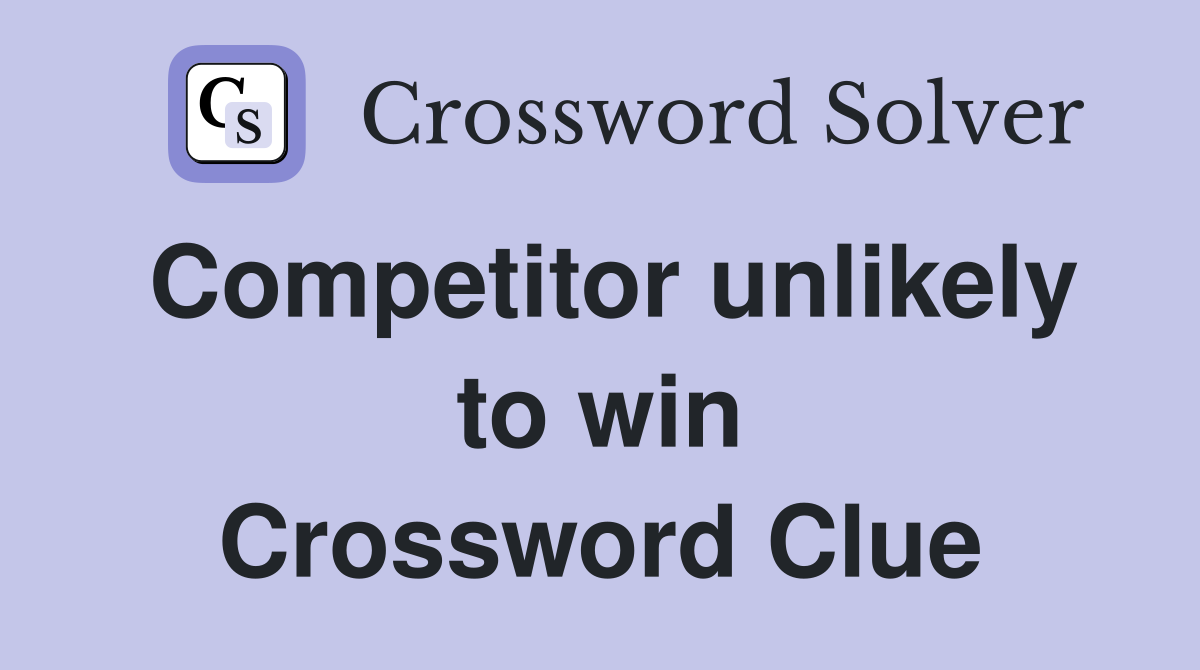 Competitor unlikely to win Crossword Clue