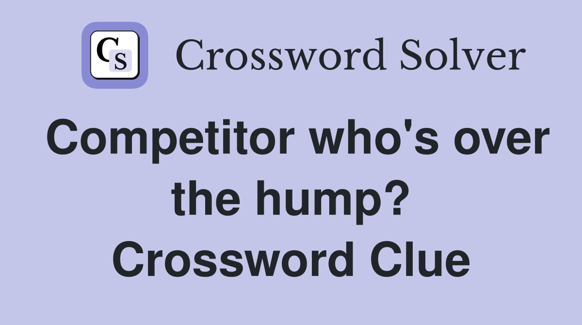 Competitor who's over the hump? Crossword Clue