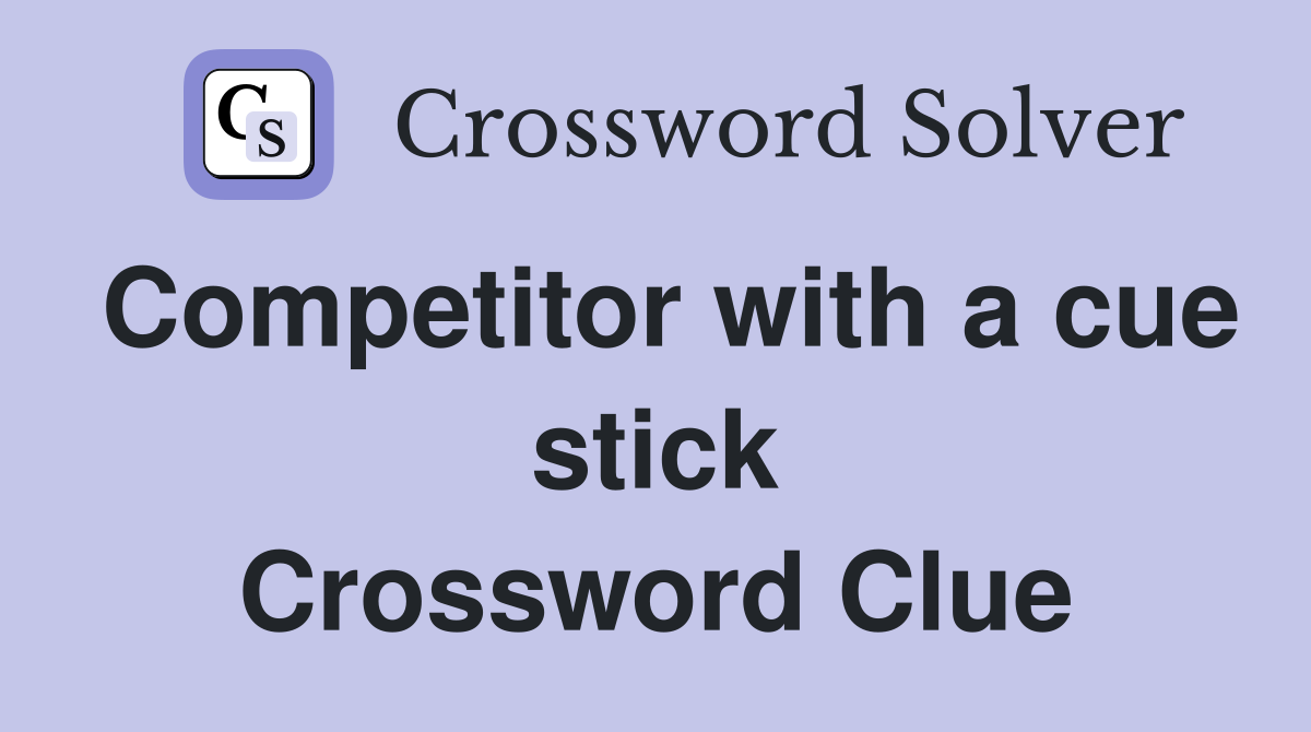 Competitor with a cue stick Crossword Clue