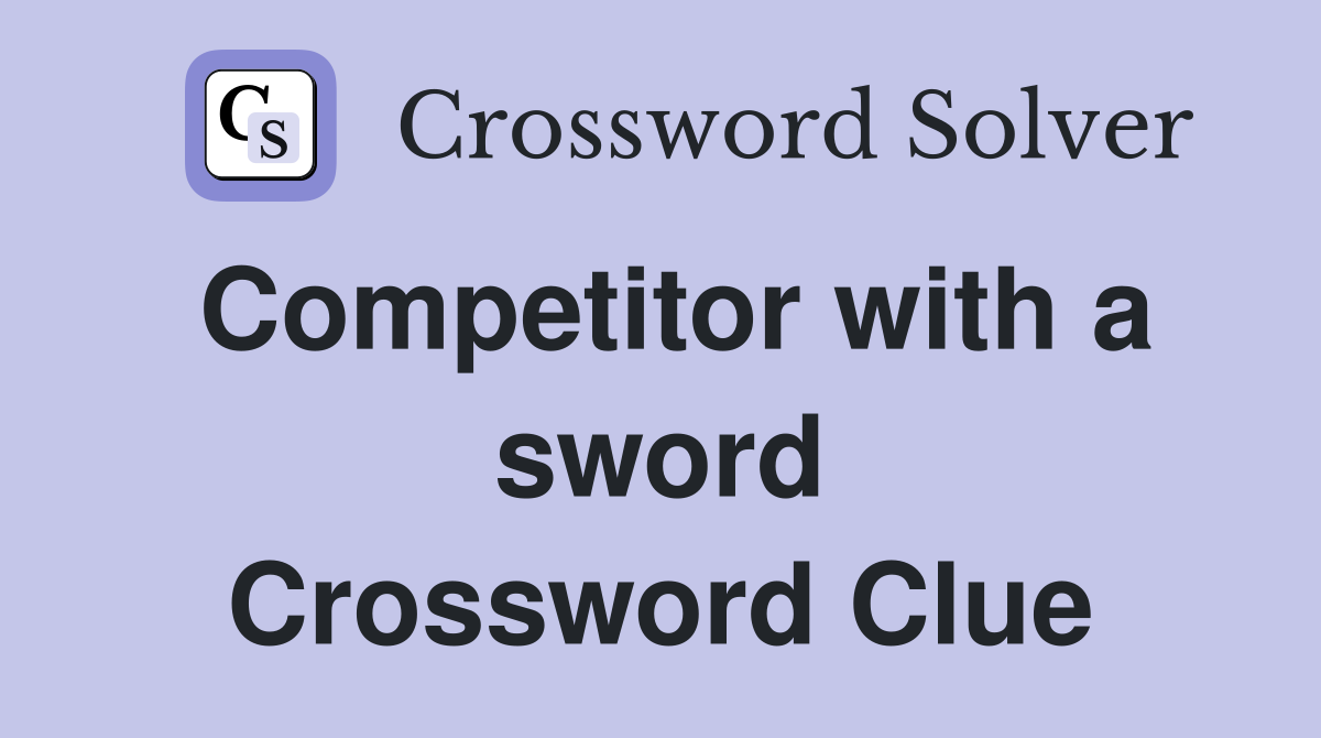 Competitor with a sword Crossword Clue