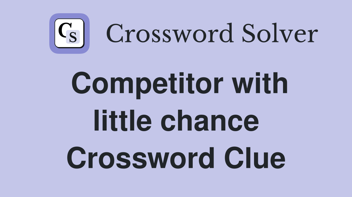 Competitor with little chance Crossword Clue