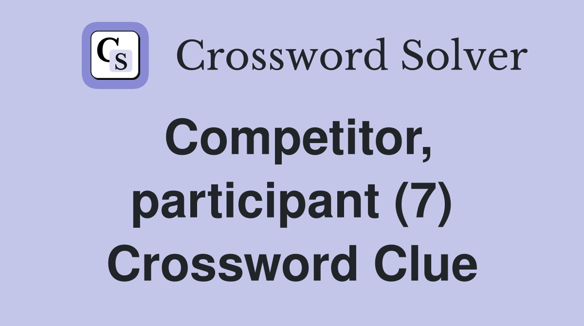 Competitor, participant (7) Crossword Clue