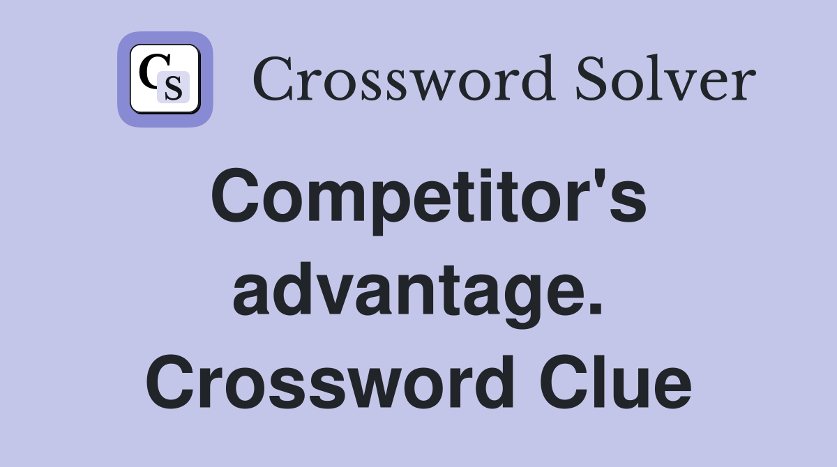 Competitor's advantage. Crossword Clue