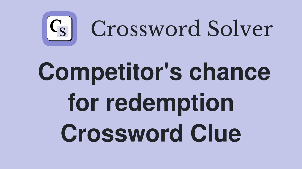 Competitor's chance for redemption Crossword Clue