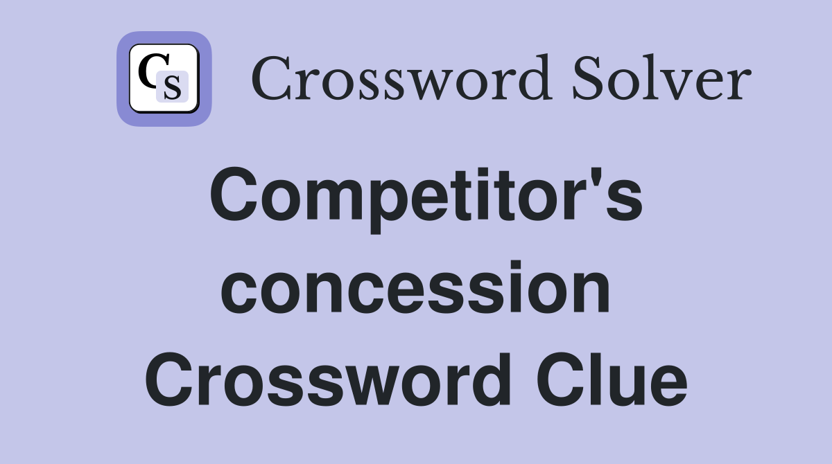 Competitor's concession Crossword Clue