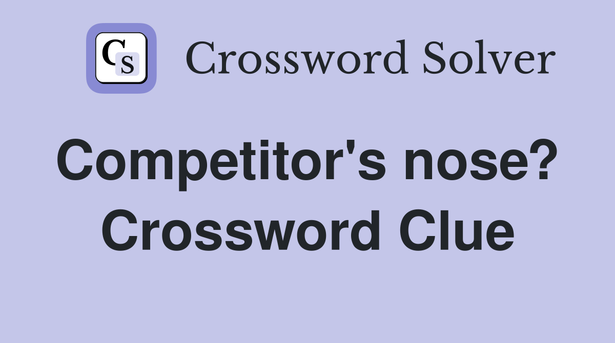 Competitor's nose?  Crossword Clue