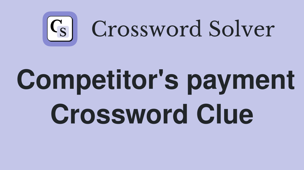 Competitor's payment Crossword Clue