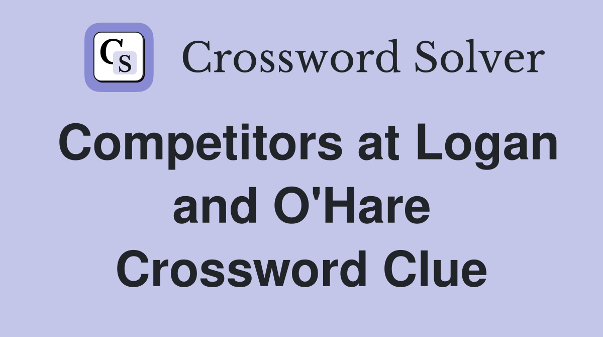 Competitors at Logan and O'Hare Crossword Clue